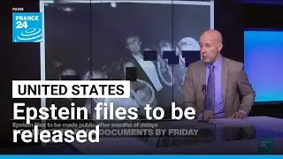 Epstein files to be made public by US authorities after months of delays &bull; FRANCE 24 English