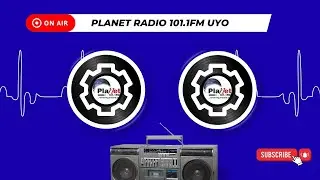 📻 🎙️ Planet Radio 101.1 FM Uyo &ndash; Live Podcast
