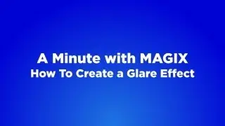 A Minute with MAGIX - #08 How To Create a Glare Effect