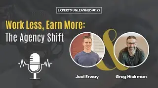 Work Less, Earn More: The Agency Shift | EU 122 with Greg Hickman