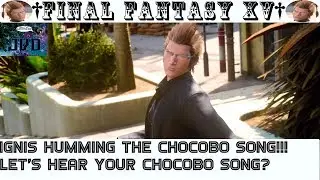 Final Fantasy XV Clip | Ignis Humming The Chocobo Song!! Let's Hear Your Chocobo Song?🐲