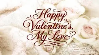 HAPPY VALENTINE'S,  MY LOVE  (Original Romantic Song)