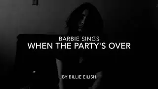 Barbie Sings When The Party's Over by Billie Eilish