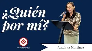 &iquest;QUIEN POR MI? - ANTELMA MARTINEZ
