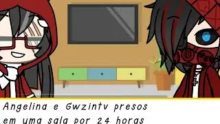 Gwzintv e Angelina presos em uma sala por 24 horas 