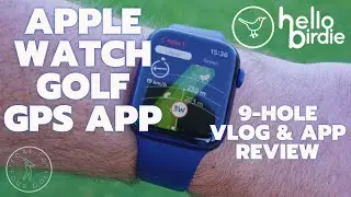HELLO BIRDIE Apple Watch Golf GPS Review & 9-hole vlog