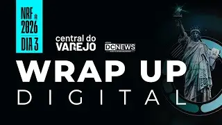 Confira os destaques do &uacute;ltimo dia da NRF 2026 | Wrap Up Digital