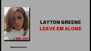 LAYTON GREENE FT CITY GIRLS & PNB ROCK - LEAVE EM ALONE - ( LIRIK & TERJEMAHAN )