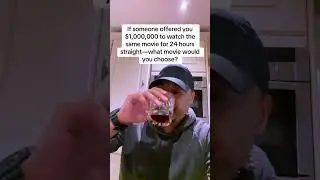 If someone offered you $1,000,000 to watch the same movie for 24 hours straight&mdash;what movie would you