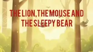 THE LION THE MOUSE AND THE SLEEPY BEAR