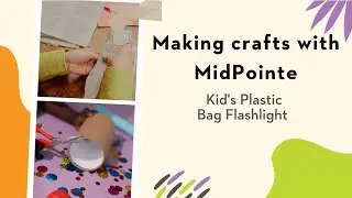 Making Crafts with MidPointe- Plastic Bag Flashlight Craft
