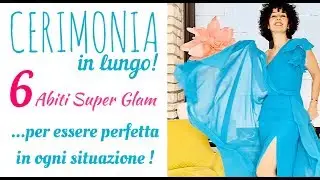 CERIMONIA...in lungo ! 6 Abiti Super Glam per essere perfetta in ogni situazione !
