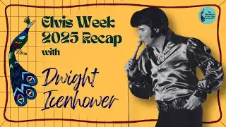 Elvis Week 2025 Recap with Dwight Icenhower