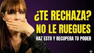 ¿Por Qué Te Rechaza? NO LE RUEGUES Duele, pero es necesario que lo SEPAS😡