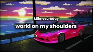 killmesumday - world on my shoulders (Lyrics)