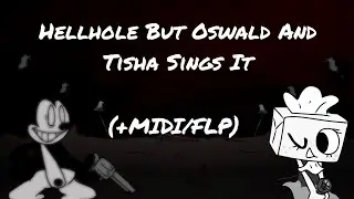 [+MIDI/FLP] Hellhole But Oswald And Tisha Sings It || Friday Night Funkin Cover