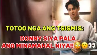 TOTOO NGA ANG TSIMIS SIYA PALA ANG MAHAL NI DONNY!!!😳😮