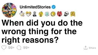 When did you do the wrong thing for the right reasons? [FULL STORY]