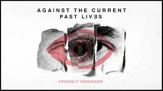 Against The Current: Friendly Reminder (OFFICIAL AUDIO)