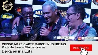 Deixa eu Ir a Luta | Roda de Samba Crigor, M&aacute;rcio Art e Marcelinho Freitas Ao ViVo 105fm