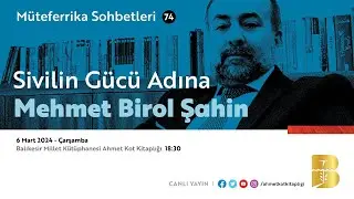 M&uuml;teferrika sohbetleri 74 : Sivilin g&uuml;c&uuml; adına Mehmet Birol Şahin