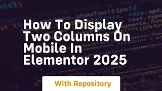 How to display two columns on mobile in elementor 2025