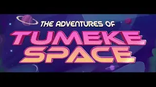 'The Adventures Of Tumeke Space'- Series 1 Trailer