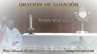 Oración de Sanación 2023-10-29 Déjate amar por mí  ~  Padre Eduardo Toraño