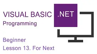 Visual Basic.NET Programming. Beginner Lesson 13. For Next