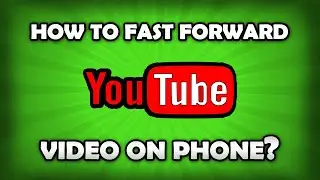 How To Fast Forward A Video In YouTube App?