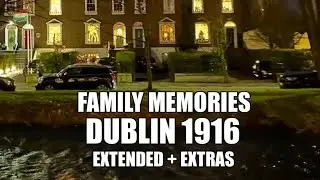 Family Memories - Dublin 1916 - Extended + Extras