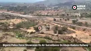 Nigeria Police Force Showcases Its Air Surveillance On Abuja-Kaduna Railway