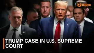 Trump case in U.S. Supreme Court & other updates | DD India News Hour