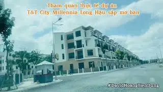 Tham quan thực tế dự án T&T City Millennia Long Hậu chuẩn bị mở bán | Cần Giuộc - Long An 🧨