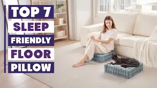 Top 7 Sleep-Friendly Floor Pillows You Need to Try