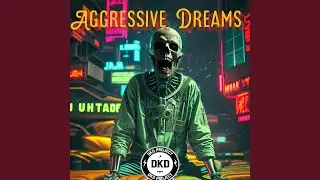Aggressive Dreams
