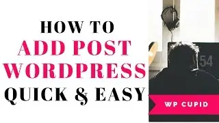 How To Add A New Post In WordPress | Quick & Easy