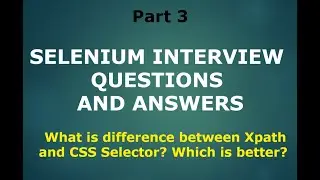 Selenium Interview Questions and Answers - Part3 | XPath Vs CSS | Selenium Interview Preparation