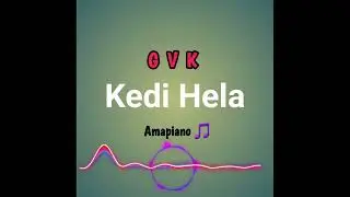 GvK -  Kedi Hela  [ Amapiano] Remix 