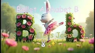 Letter B - Bunny Ballet Alphabet | Tiny Tots Jams | Bunny Ballet Song for Toddlers