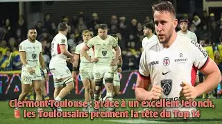 Clermont-Toulouse (18-35):gr&acirc;ce &agrave; un excellent Jelonch, les Toulousains prennent la t&ecirc;te du Top 14.