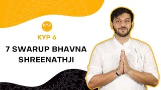 KYP 6 : 7 SWARUP BHAVNA SHREENATHJI