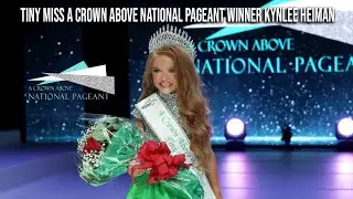 Tiny Miss A Crown Above National Pageant Winner Kynlee Heiman