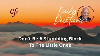 December 18 | Daily Devotion | Don't Be A Stumbling Block To The Little Ones | Zac Poonen