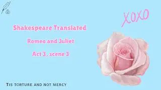 Romeo and Juliet | Act 3 Scene 3 Romeo's Monologue | Shakespeare Translated