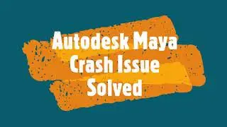 Maya Crash Issue - Solutions