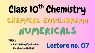 Class 10th Chemistry | Chemical Equilibrium Numericals | Lecture 7 | Sir Muzammil #chemistry