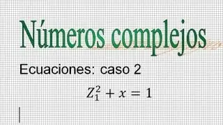 Ecuaciones con n&uacute;meros complejos. Caso 2. Mica
