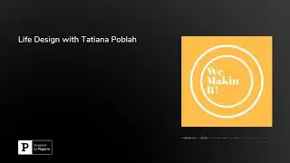 Life Design with Tatiana Poblah