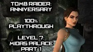 Tomb Raider: Anniversary // 100% Playthrough - Level 7: Midas Palace (PART 1) [HD]